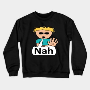 Nah Crewneck Sweatshirt